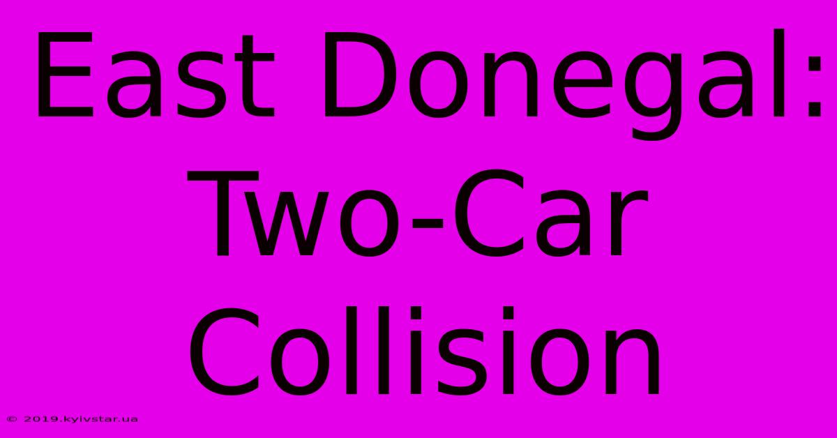 East Donegal: Two-Car Collision