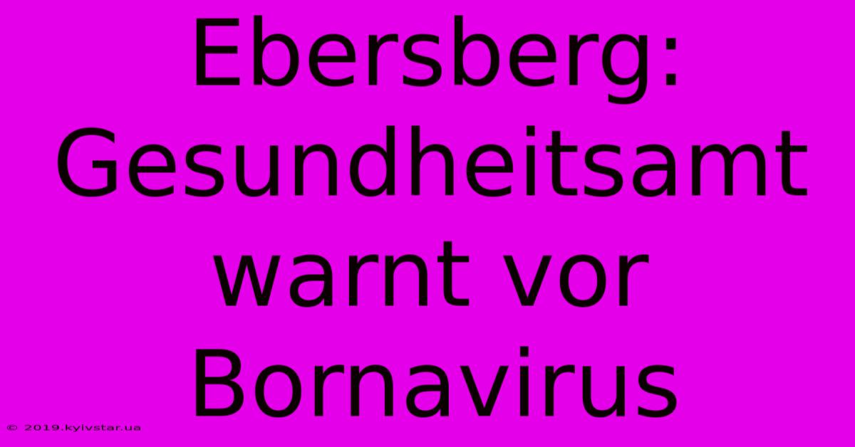 Ebersberg: Gesundheitsamt Warnt Vor Bornavirus