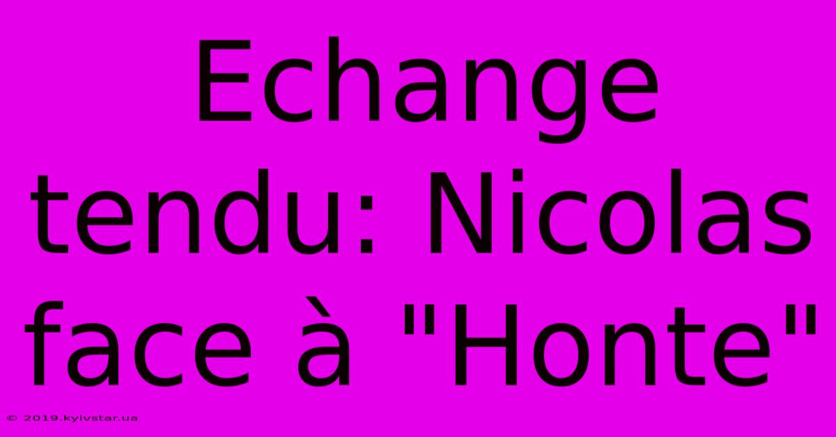 Echange Tendu: Nicolas Face À 