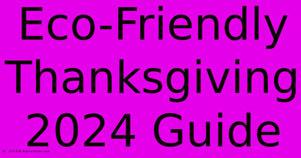 Eco-Friendly Thanksgiving 2024 Guide