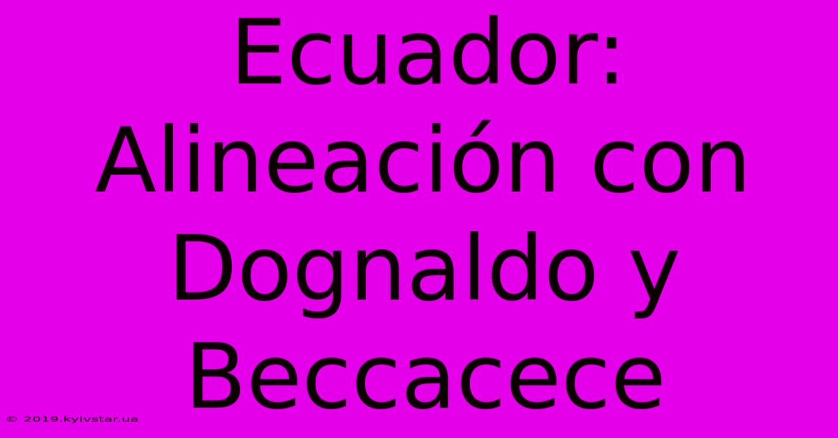 Ecuador: Alineación Con Dognaldo Y Beccacece