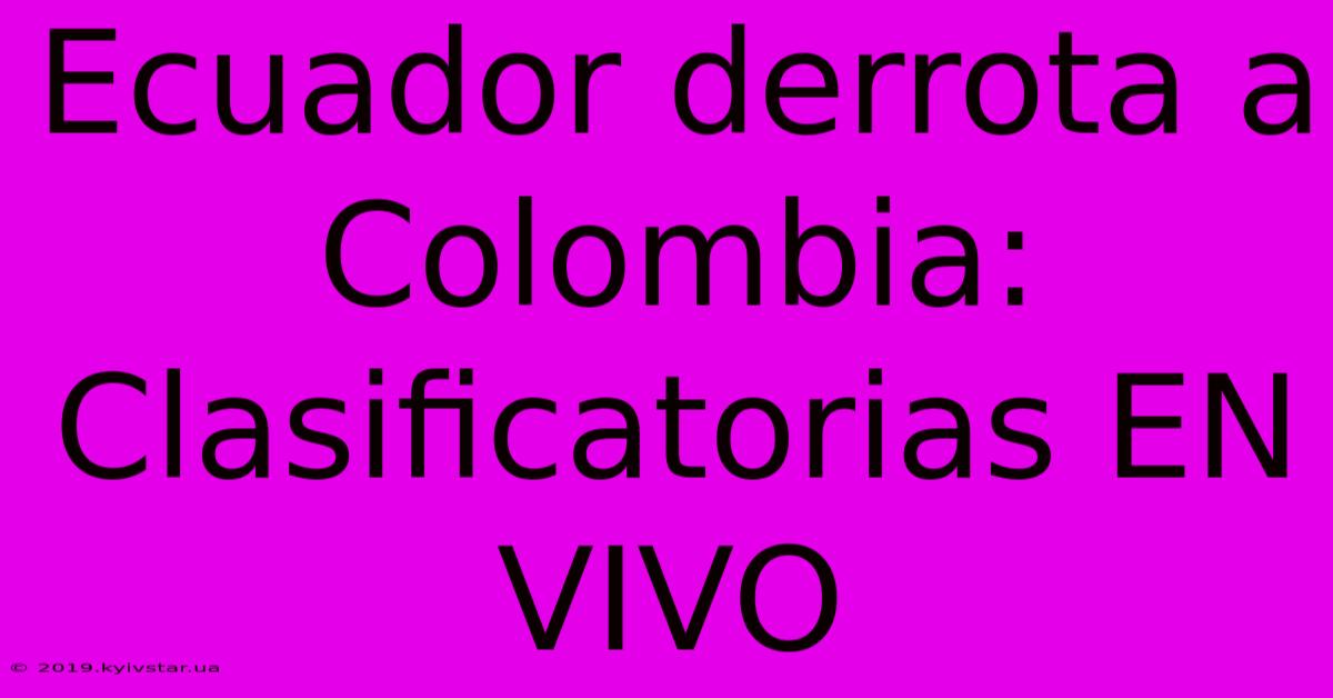 Ecuador Derrota A Colombia: Clasificatorias EN VIVO