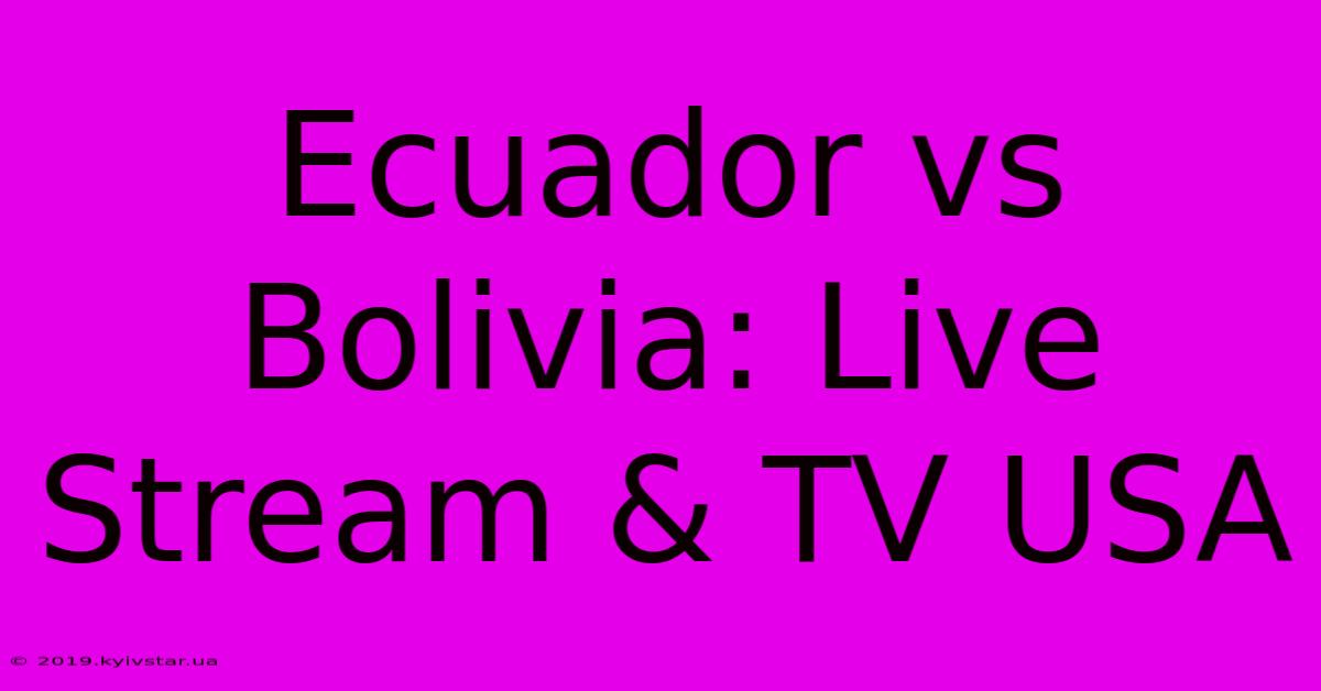 Ecuador Vs Bolivia: Live Stream & TV USA