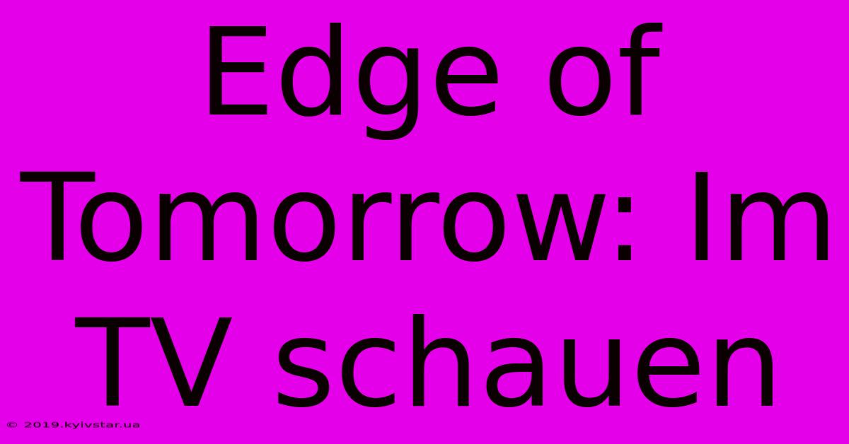 Edge Of Tomorrow: Im TV Schauen