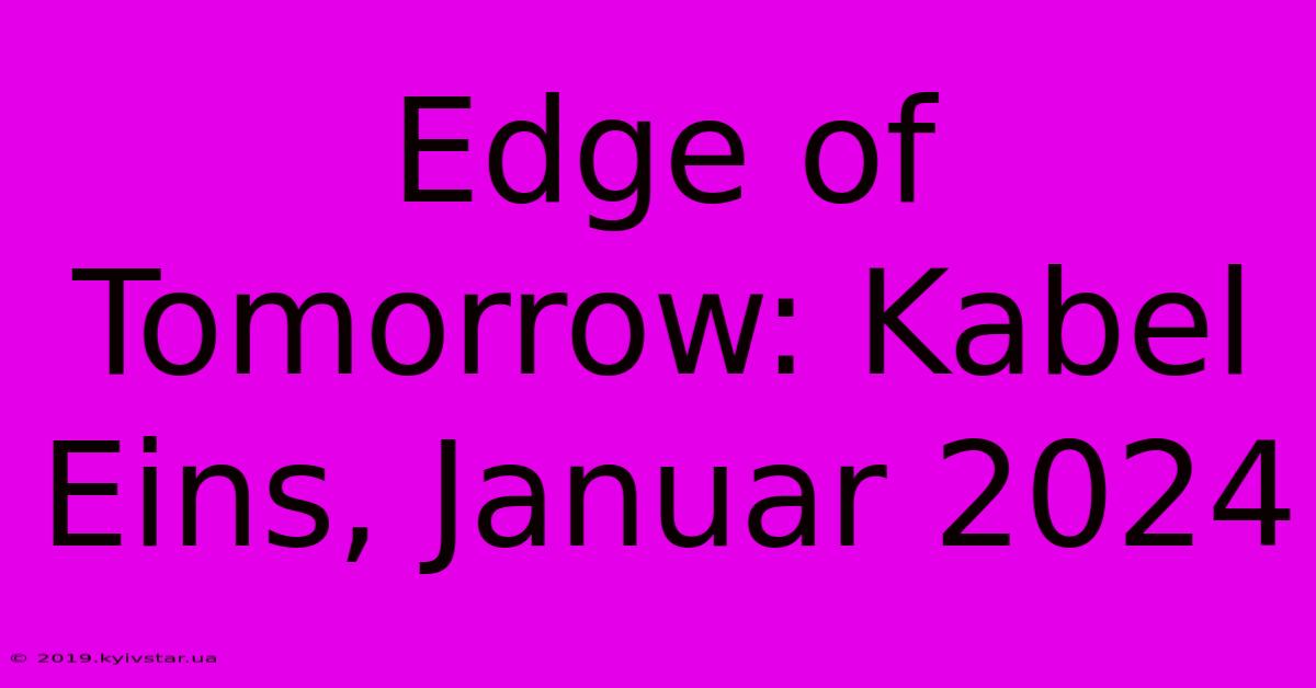 Edge Of Tomorrow: Kabel Eins, Januar 2024