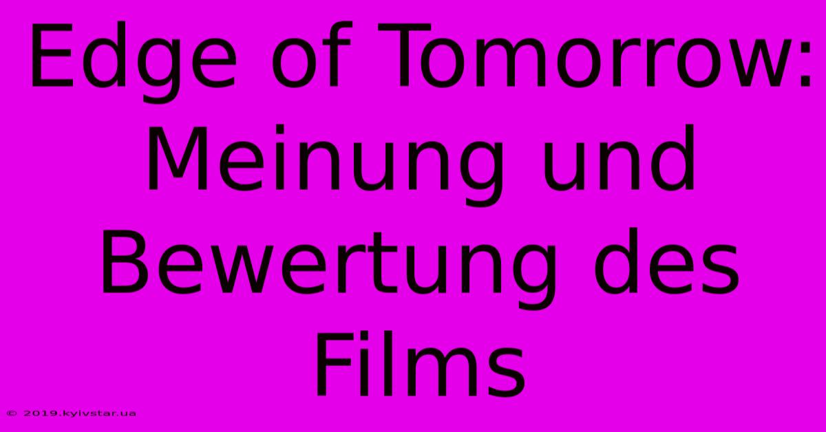 Edge Of Tomorrow:  Meinung Und Bewertung Des Films