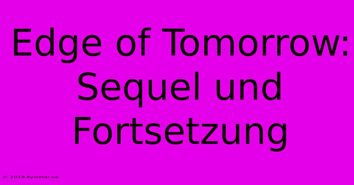 Edge Of Tomorrow:  Sequel Und Fortsetzung