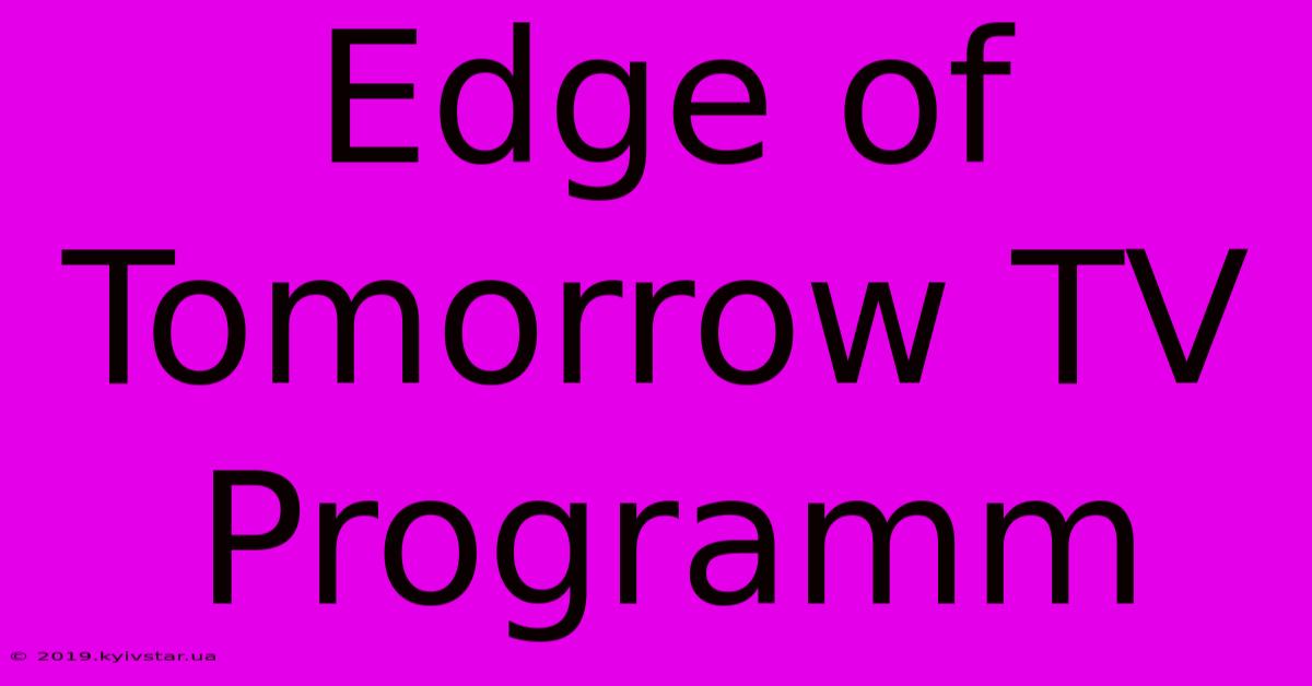 Edge Of Tomorrow TV Programm