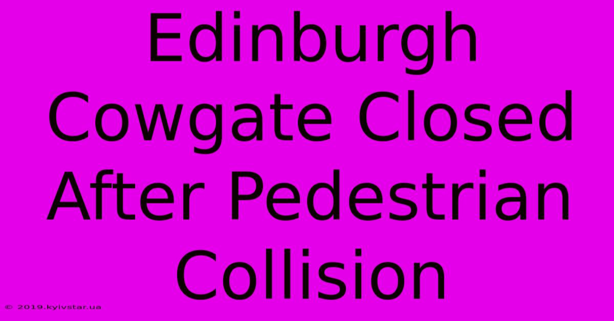 Edinburgh Cowgate Closed After Pedestrian Collision