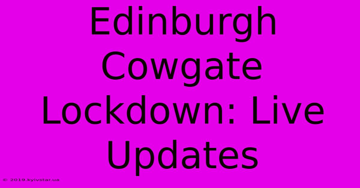 Edinburgh Cowgate Lockdown: Live Updates