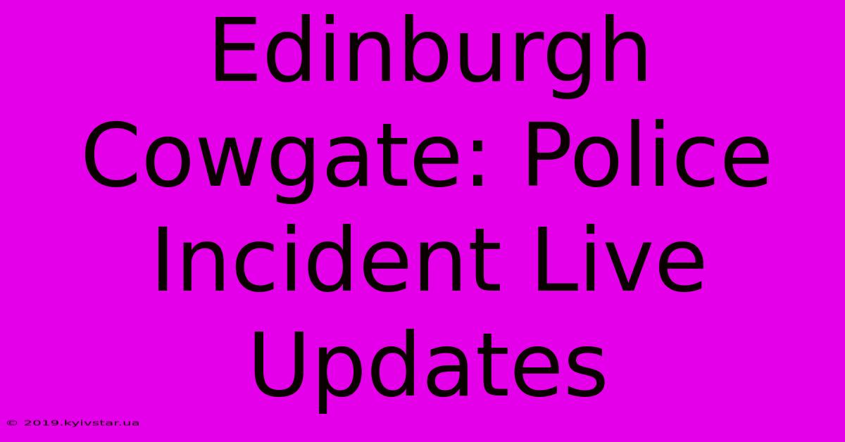 Edinburgh Cowgate: Police Incident Live Updates 