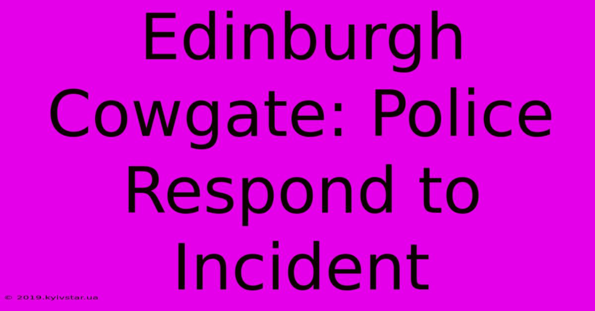 Edinburgh Cowgate: Police Respond To Incident