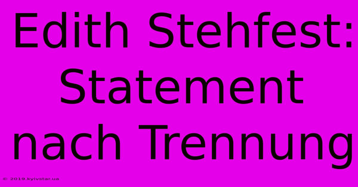 Edith Stehfest: Statement Nach Trennung