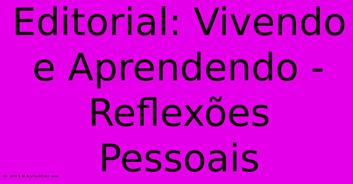 Editorial: Vivendo E Aprendendo - Reflexões Pessoais