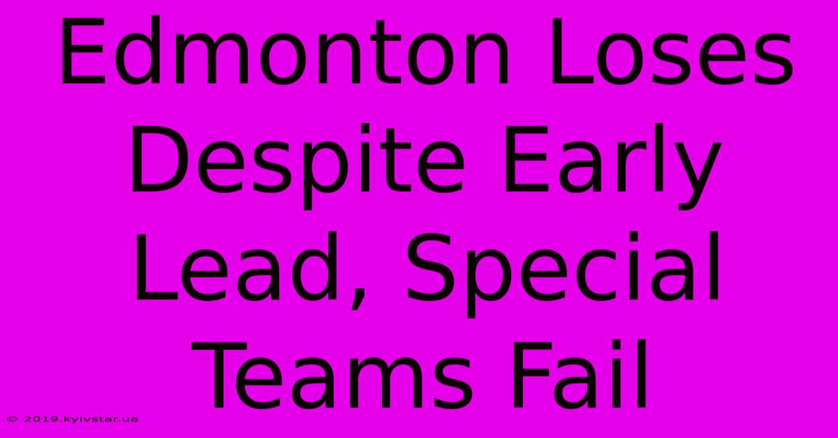 Edmonton Loses Despite Early Lead, Special Teams Fail