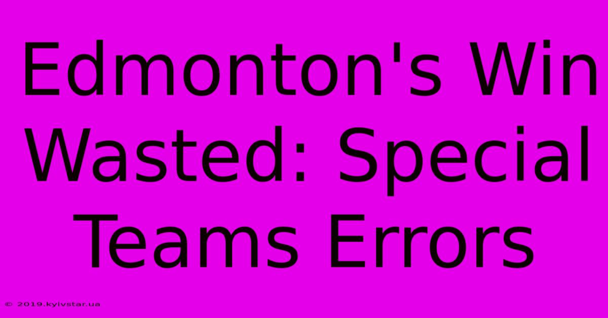 Edmonton's Win Wasted: Special Teams Errors 