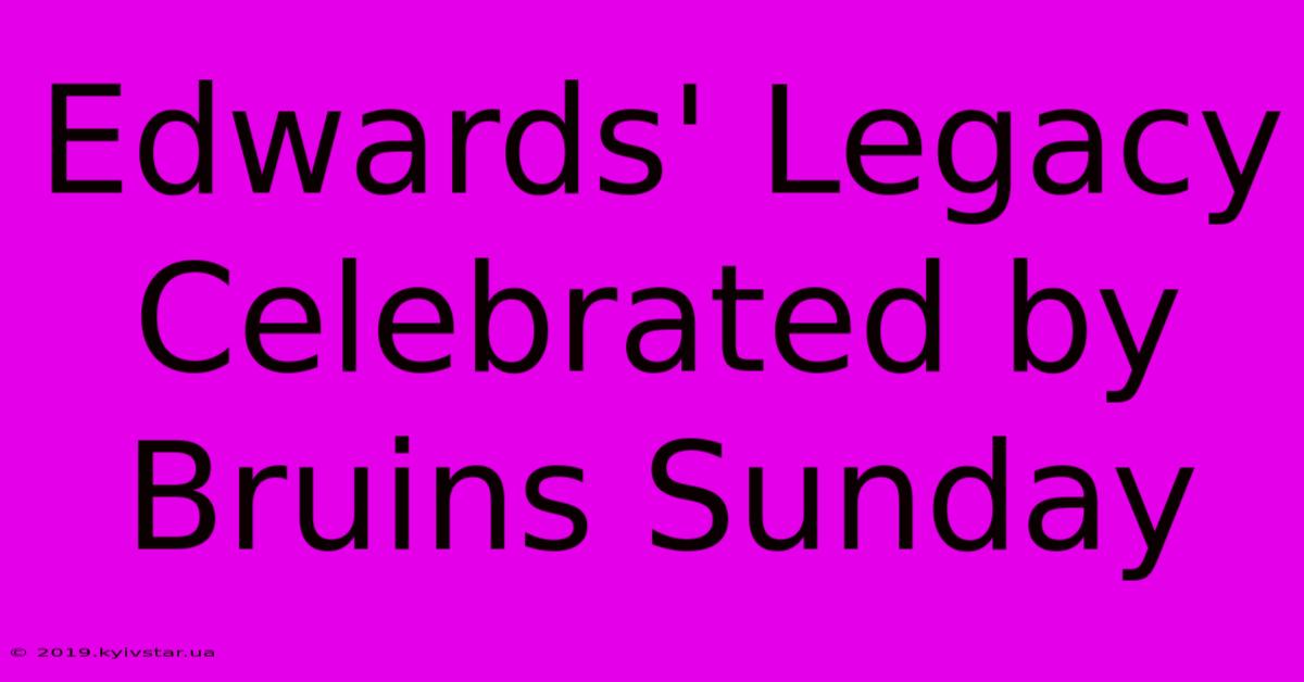 Edwards' Legacy Celebrated By Bruins Sunday 