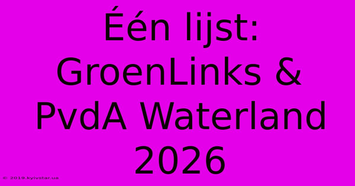 Één Lijst: GroenLinks & PvdA Waterland 2026