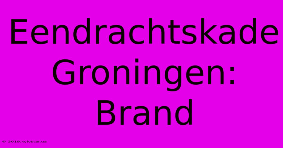 Eendrachtskade Groningen: Brand