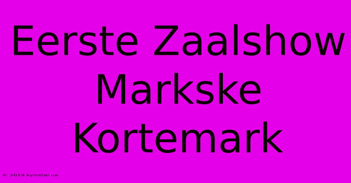 Eerste Zaalshow Markske Kortemark