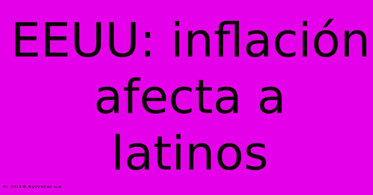 EEUU: Inflación Afecta A Latinos