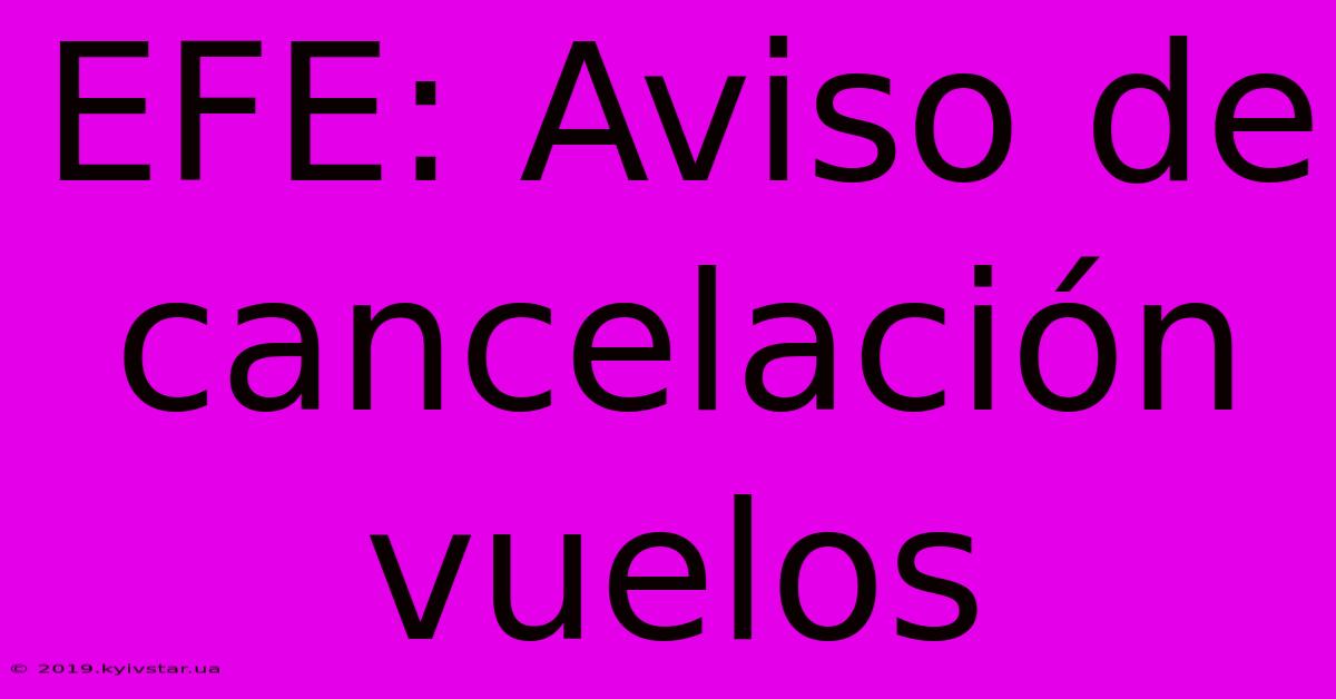 EFE: Aviso De Cancelación Vuelos