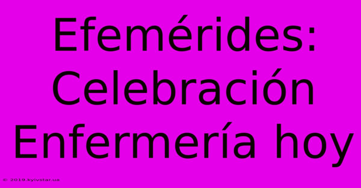 Efemérides: Celebración Enfermería Hoy