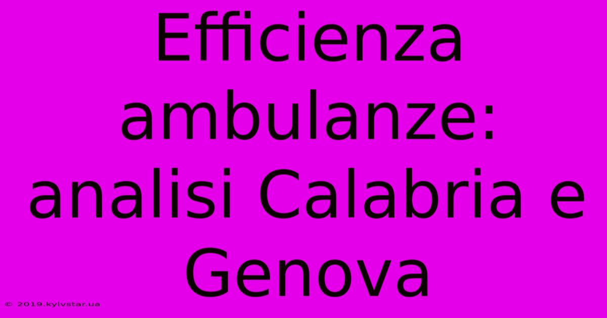 Efficienza Ambulanze: Analisi Calabria E Genova