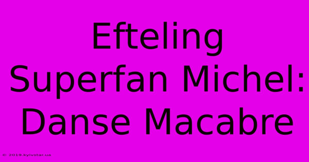 Efteling Superfan Michel: Danse Macabre