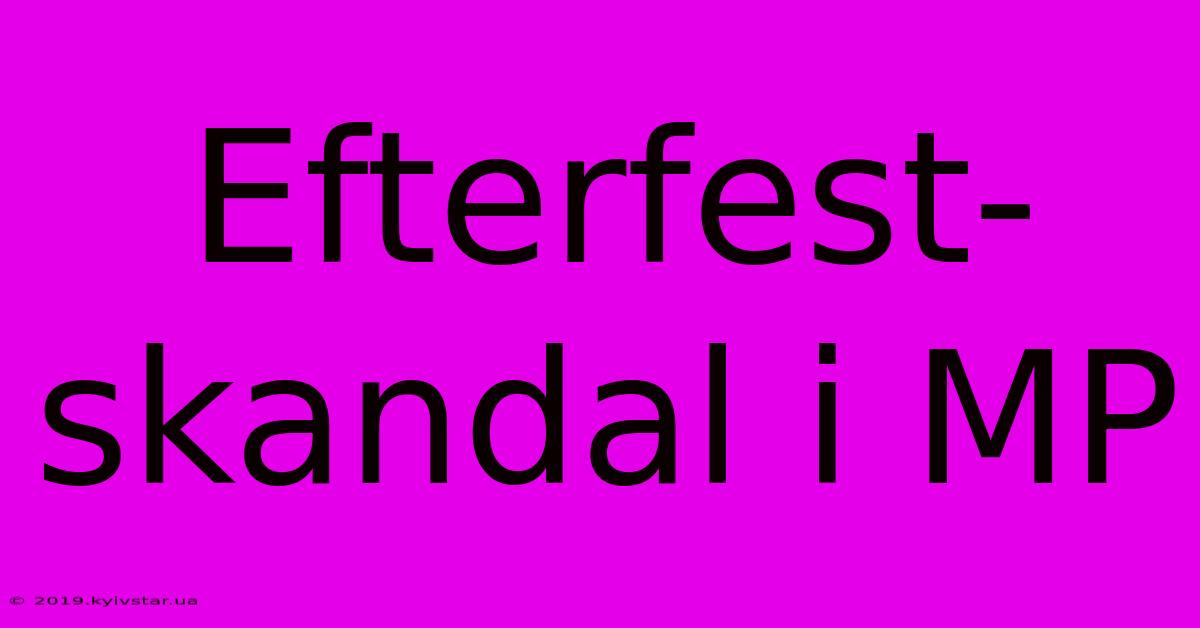 Efterfest-skandal I MP