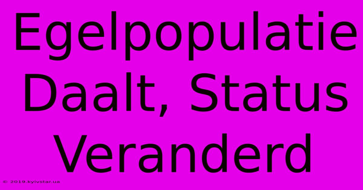 Egelpopulatie Daalt, Status Veranderd