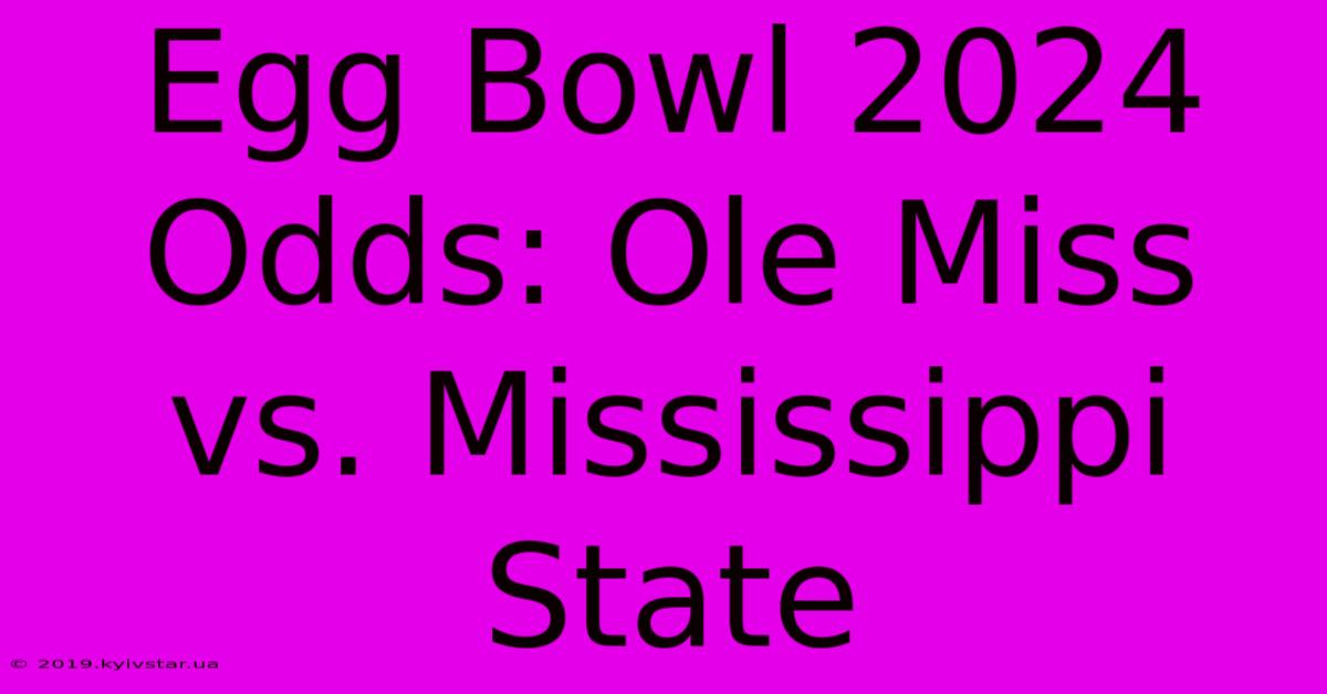 Egg Bowl 2024 Odds: Ole Miss Vs. Mississippi State