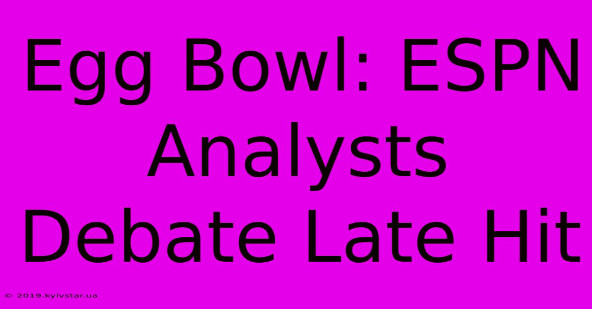 Egg Bowl: ESPN Analysts Debate Late Hit