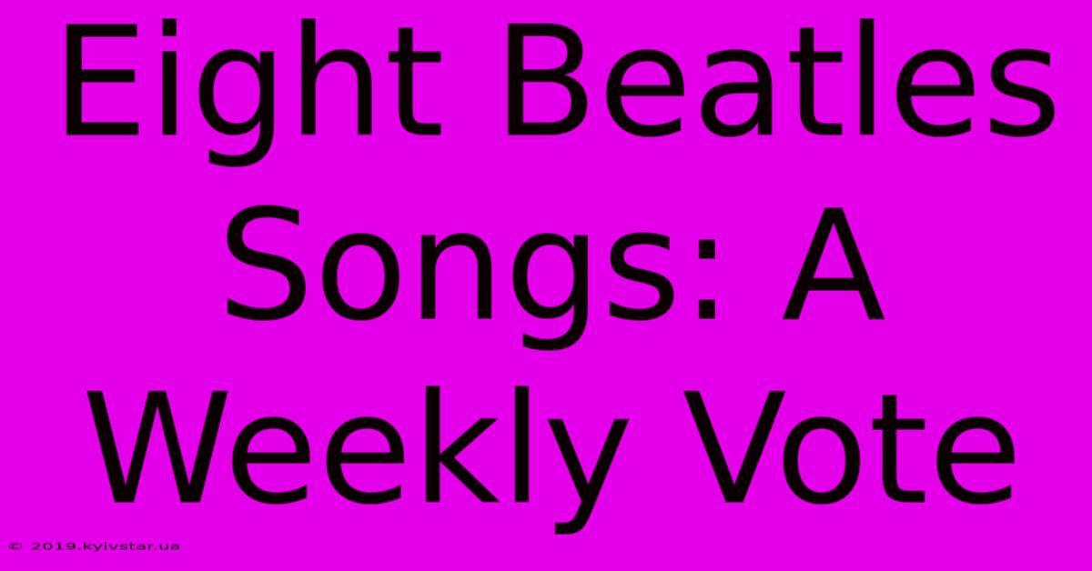 Eight Beatles Songs: A Weekly Vote