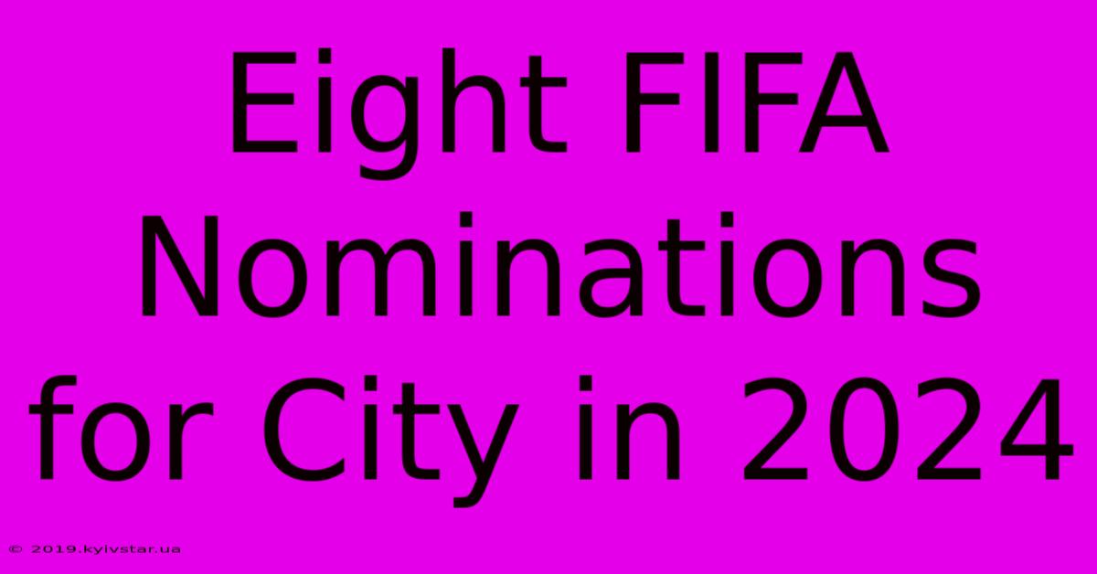 Eight FIFA Nominations For City In 2024