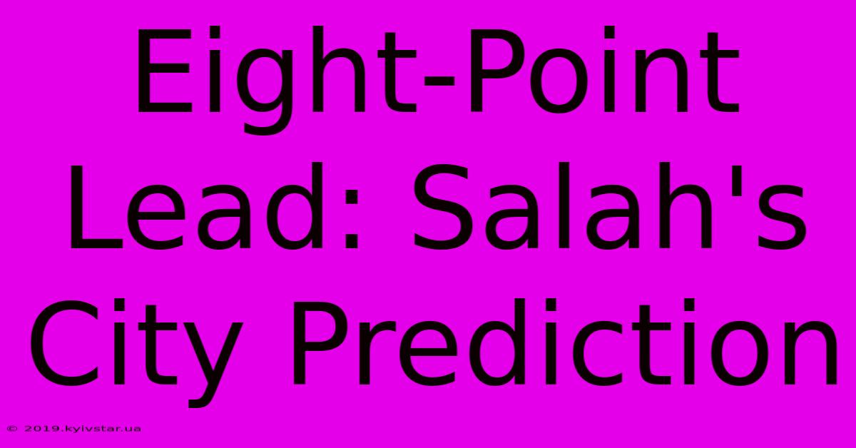 Eight-Point Lead: Salah's City Prediction