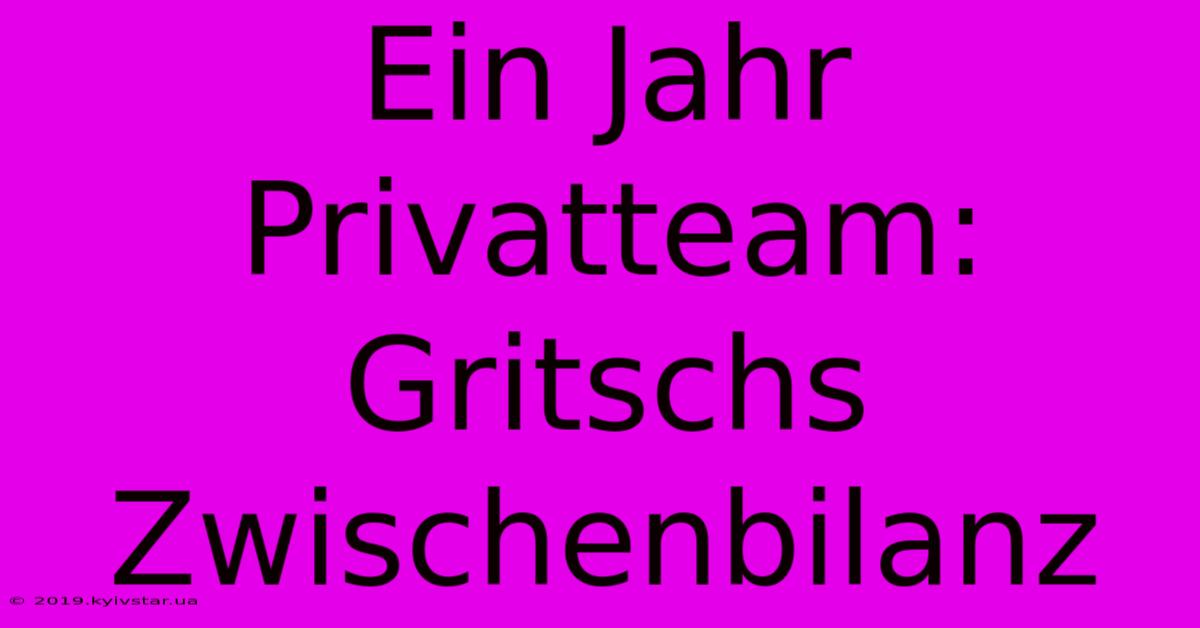 Ein Jahr Privatteam: Gritschs Zwischenbilanz