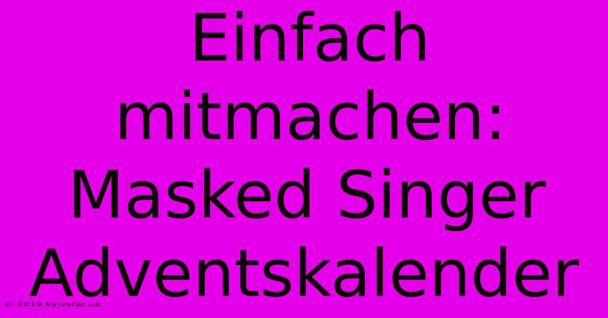 Einfach Mitmachen: Masked Singer Adventskalender