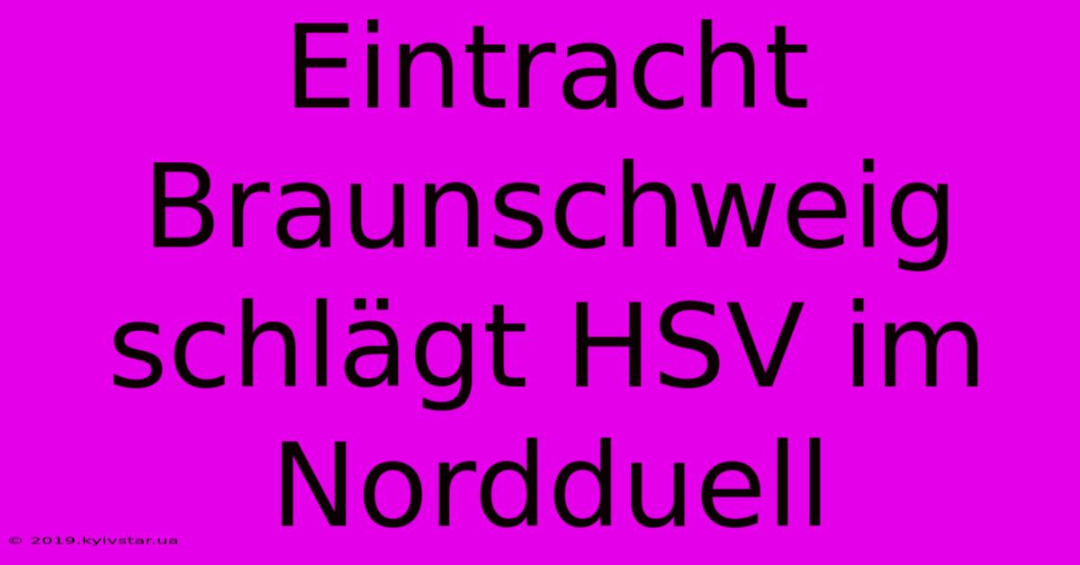 Eintracht Braunschweig Schlägt HSV Im Nordduell