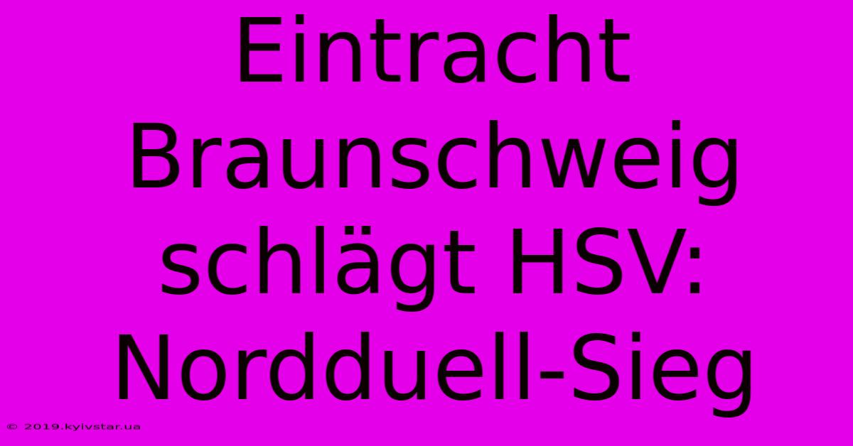 Eintracht Braunschweig Schlägt HSV: Nordduell-Sieg