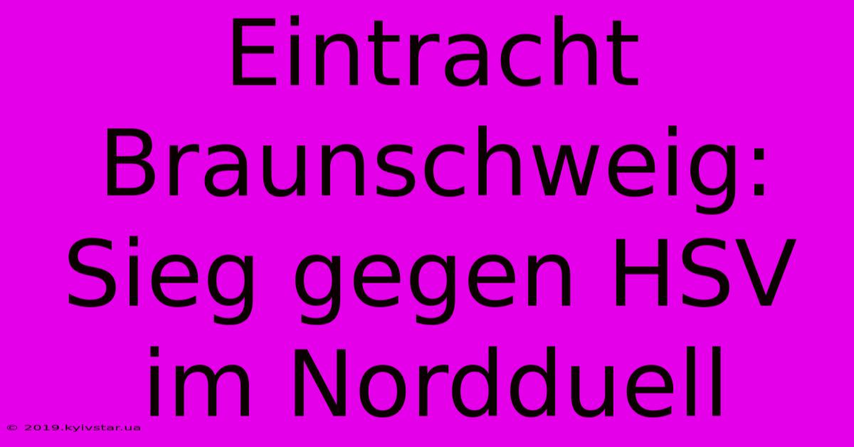 Eintracht Braunschweig: Sieg Gegen HSV Im Nordduell 