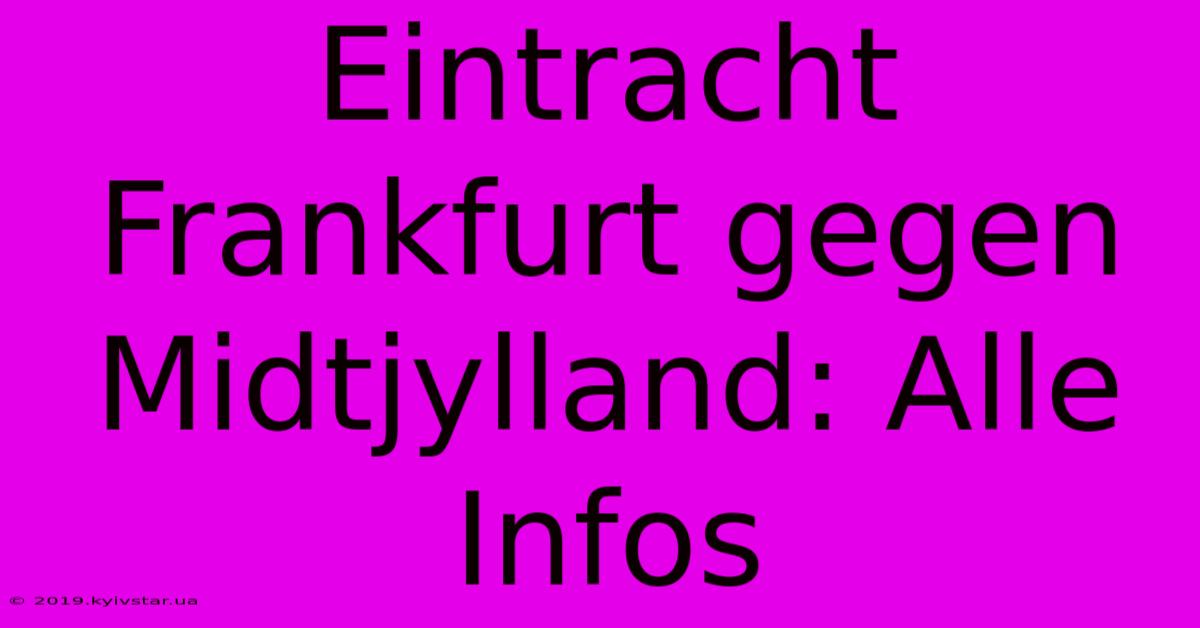 Eintracht Frankfurt Gegen Midtjylland: Alle Infos