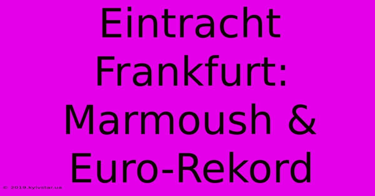 Eintracht Frankfurt: Marmoush & Euro-Rekord