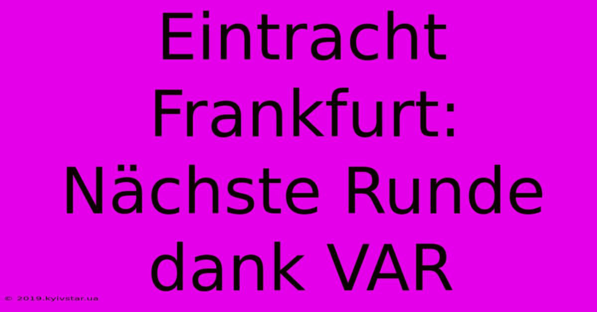 Eintracht Frankfurt: Nächste Runde Dank VAR