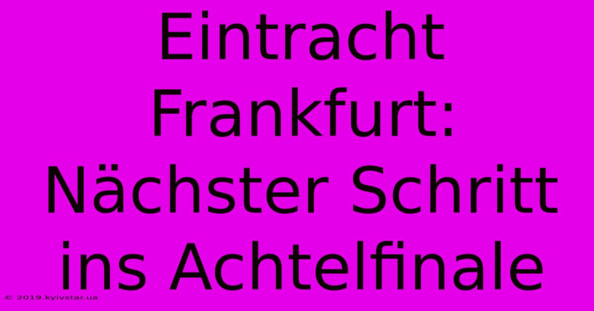 Eintracht Frankfurt: Nächster Schritt Ins Achtelfinale