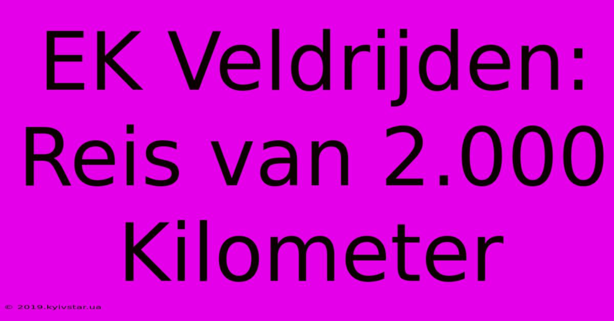 EK Veldrijden: Reis Van 2.000 Kilometer 