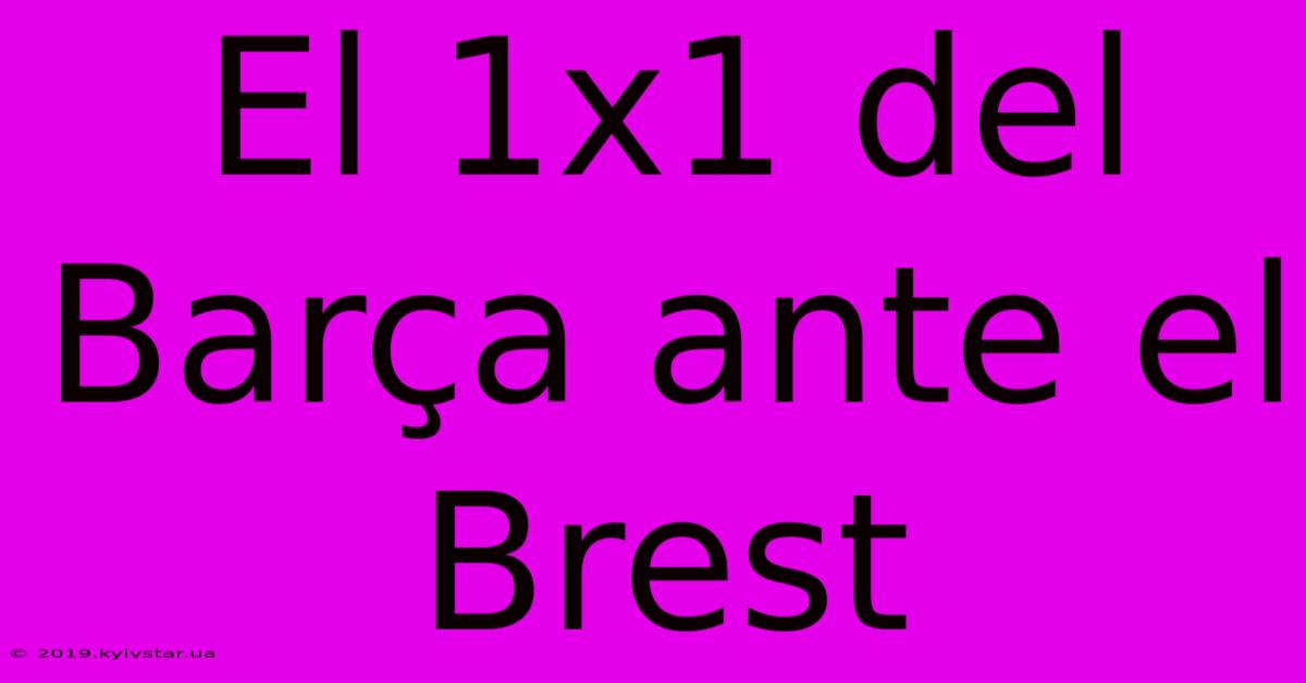 El 1x1 Del Barça Ante El Brest