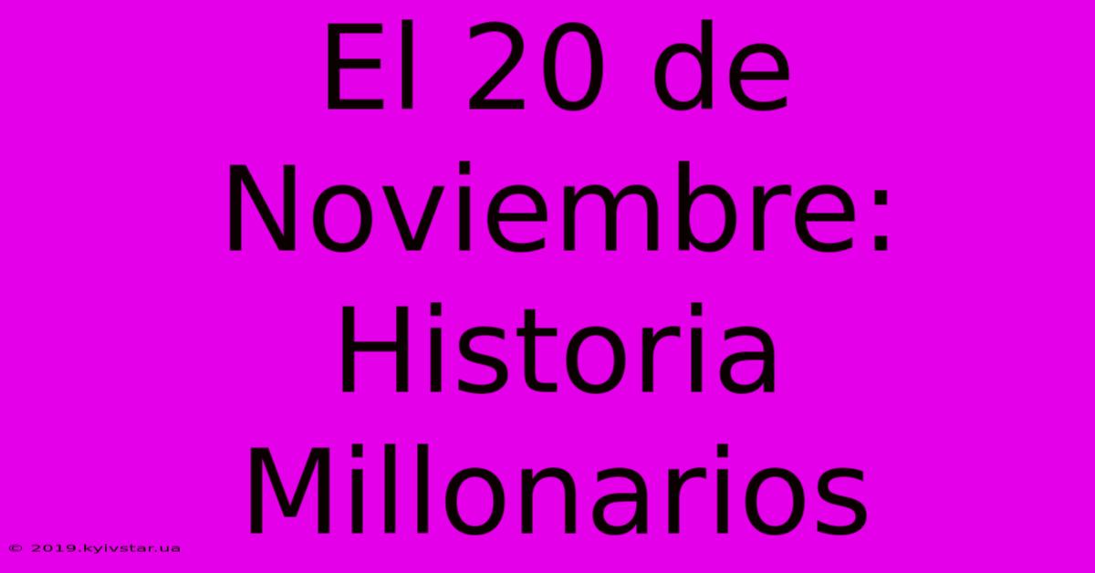 El 20 De Noviembre: Historia Millonarios