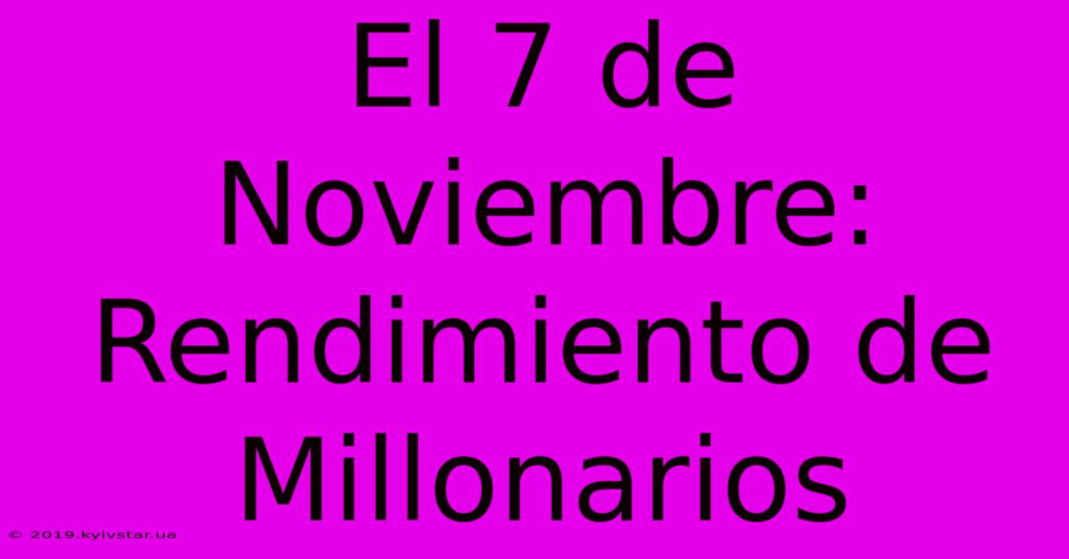 El 7 De Noviembre: Rendimiento De Millonarios 