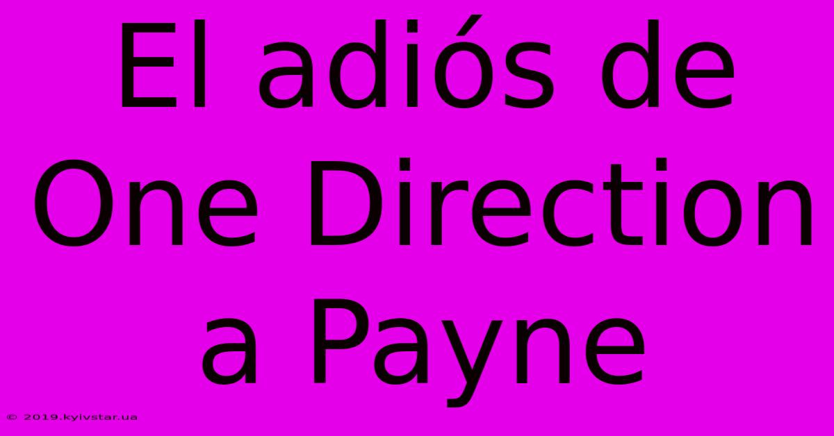 El Adiós De One Direction A Payne